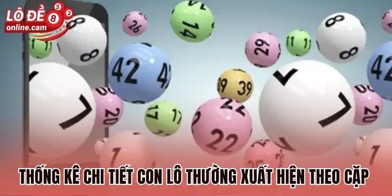 Lô Ra Theo Cặp - Thống Kê Các Cặp Lô Hay Đi Cùng Nhau 2 Thống kê chi tiết con lô thường xuất hiện theo cặp