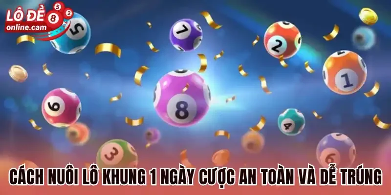 Nuôi Lô Khung 1 Ngày - Cược Đơn Giản Dễ Săn Thưởng Đến 1:99 1 Cách nuôi lô khung 1 ngày cược an toàn và dễ trúng